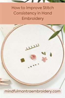 how to end embroidery stitch and the importance of consistency in life