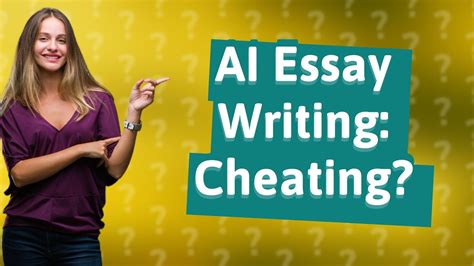 is using ai to write essays cheating: Is it fair to judge AI-written essays as cheating?