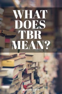 tbr meaning books: TBR stands for To Be Read, which is often used in the context of book clubs and personal reading lists.